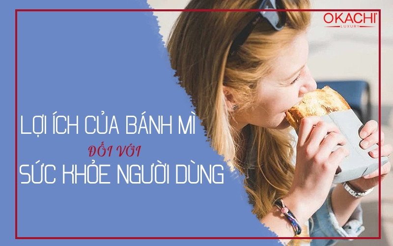 Bánh mì kết hợp cùng thực phẩm tươi ngon mang lại lợi ích cho sức khỏe.