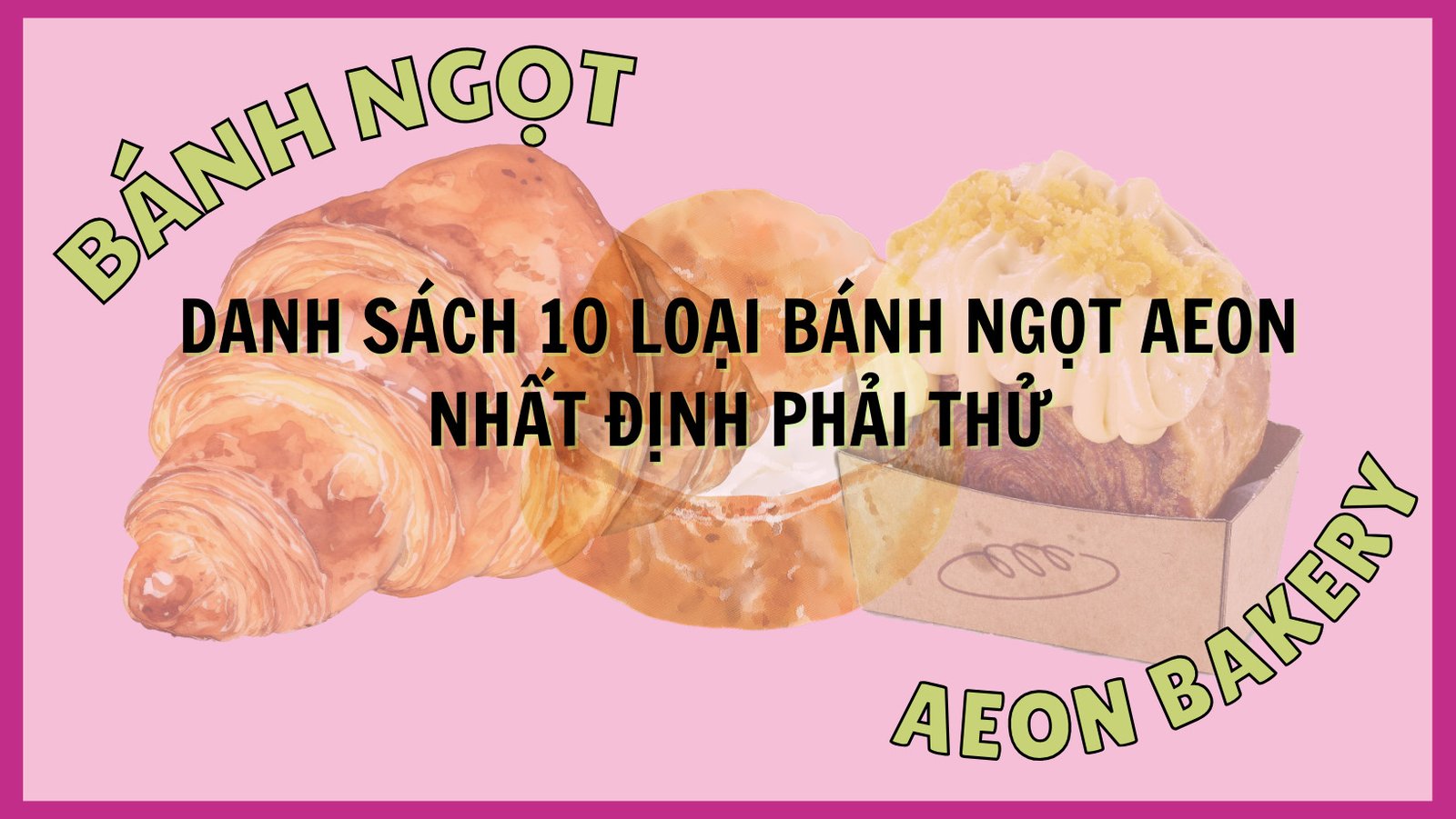 Đa dạng các loại bánh mì và bánh nướng tươi ngon tại AEON Long Biên