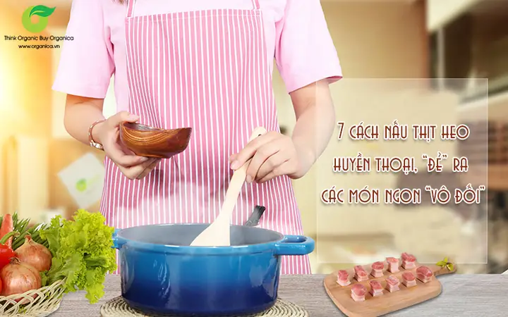 Hướng Dẫn Các Cách Nấu Thịt Lợn Ngon Đậm Đà Chuẩn Vị Việt