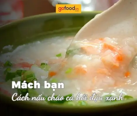 Cách Nấu Cháo Cá Hồi Đậu Xanh Thơm Ngon, Không Tanh Cho Bé