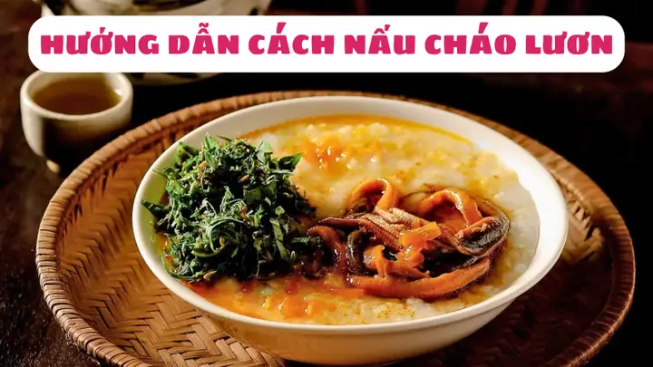 Cách nấu cháo lươn miền Trung chuẩn vị, thơm ngon dễ làm