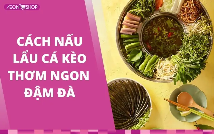 Hướng Dẫn Chi Tiết Cách Nấu Lẩu Cá Kèo Chua Cay Thơm Ngon Chuẩn Vị