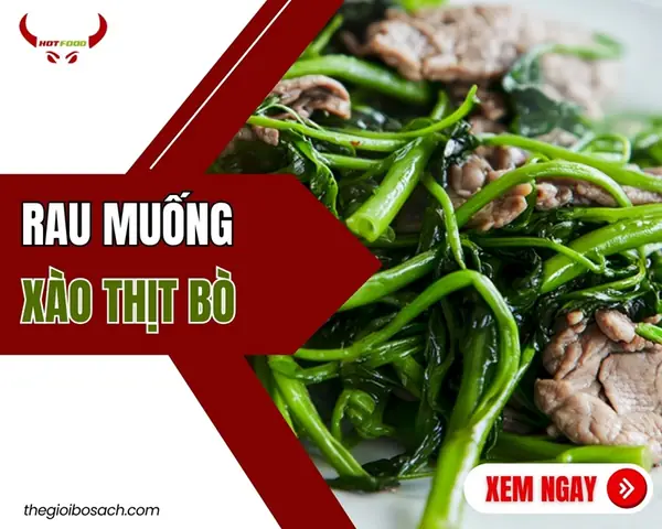 Hướng Dẫn Chi Tiết Cách Nấu Thịt Bò Xào Rau Muống Thơm Ngon Chuẩn Vị
