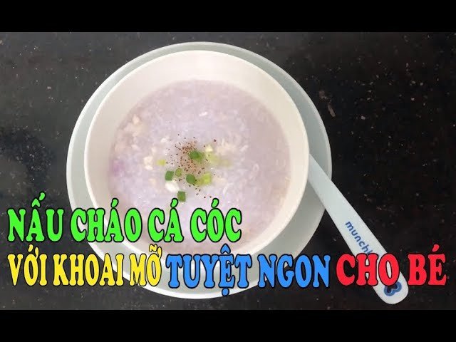 Cháo cá lóc khoai mỡ bổ dưỡng cho bé ăn dặm