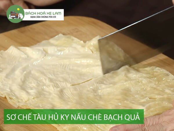 Sơ Chế Tàu Hủ Ky Nấu Chè Bạch Quả