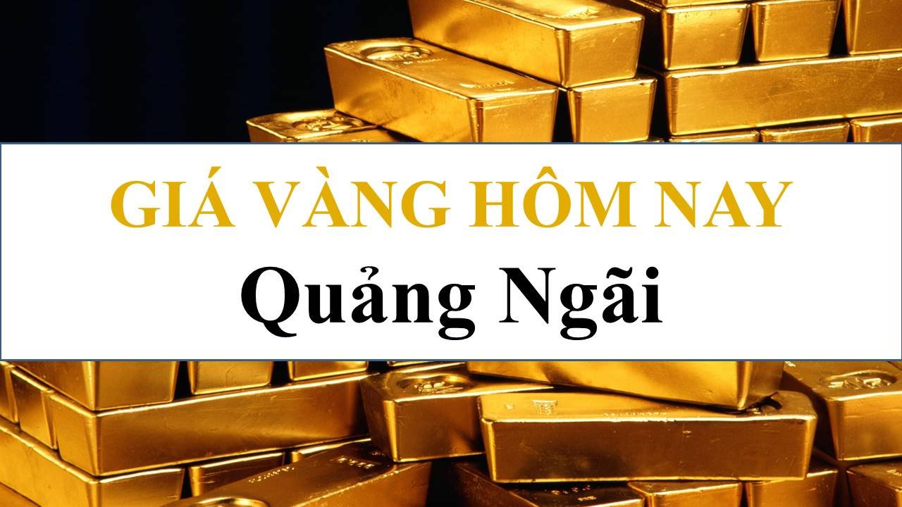 Giá vàng hôm nay tại Quảng Ngãi