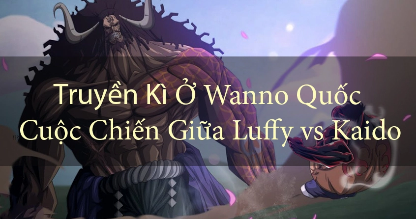 Sabo One Piece Là Ai? Khám Phá Danh Tính Vệ Thần Lửa! 3 One Piece: Truyền Kì Ở Wano Quốc - Trận Chiến Giữa Luffy vs Kaido